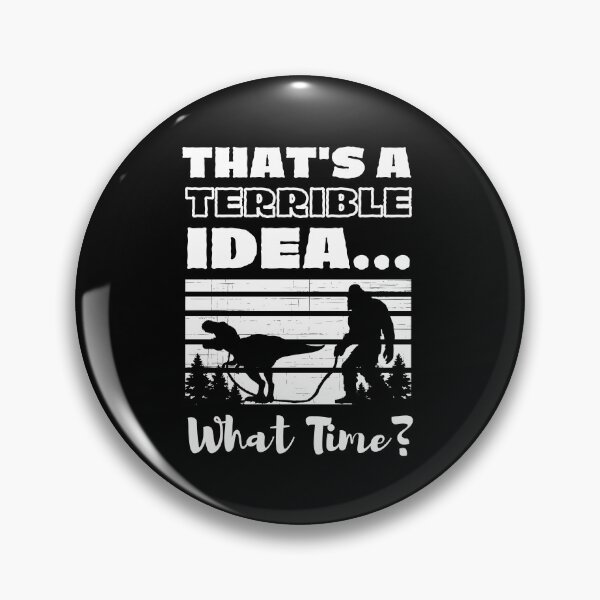Item preview, That's a Terrible Idea! What Time? Dinosaur On A Leash designed and sold by sherwinc.
