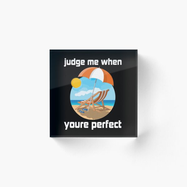 Item preview, judge me when you are perfect designed and sold by Yanbus.
