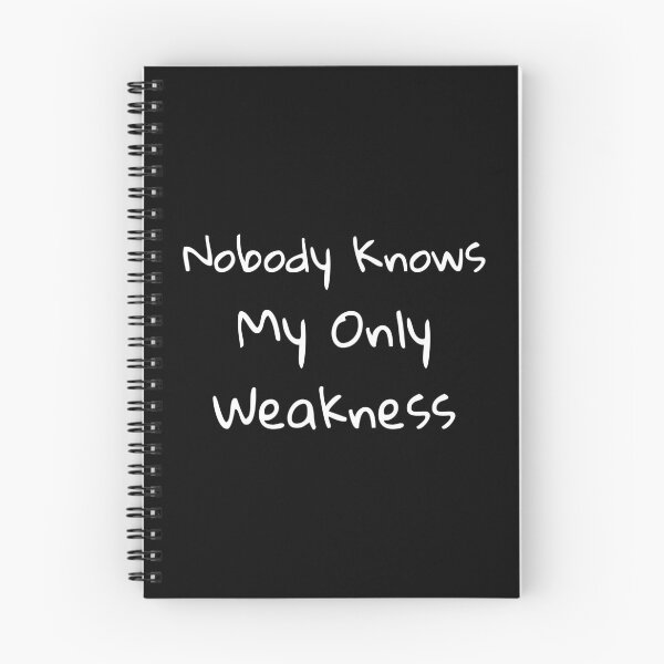 Item preview, Nobody Knows My Only Weakness designed and sold by catchyphase.