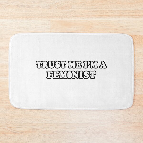 Item preview, Trust Me I'm A Feminist designed and sold by iamhewho.