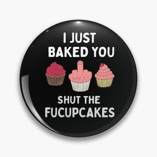 Item preview, I Just Baked You Shut The Fucupcakes designed and sold by silverhexagon.