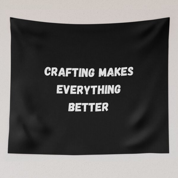 Item preview, Crafting makes everything better designed and sold by MohitJain1109.