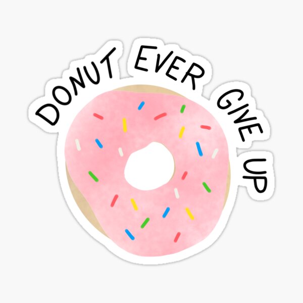 Donut Ever Give Up Sticker For Sale By Jennywilburn Redbubble 2865