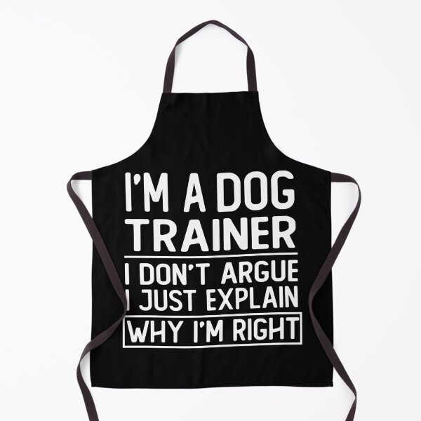 Item preview, i m a dog trainer i don t argue i just explain why i m right funny dog trainer gift designed and sold by alaechamlal.
