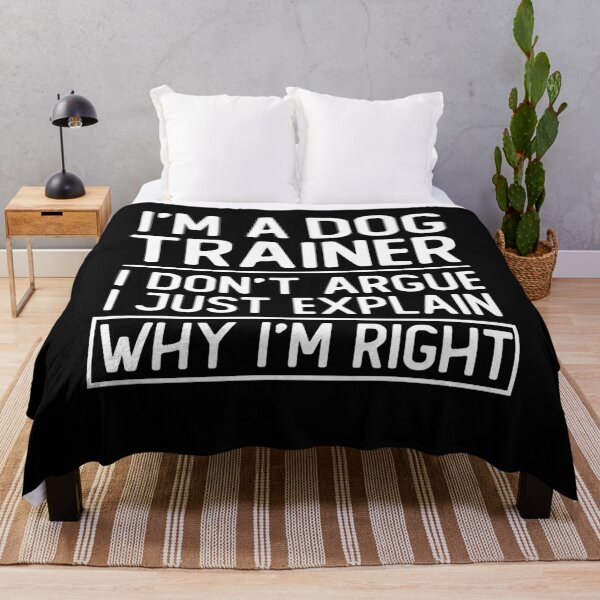 Item preview, i m a dog trainer i don t argue i just explain why i m right funny dog trainer gift designed and sold by alaechamlal.