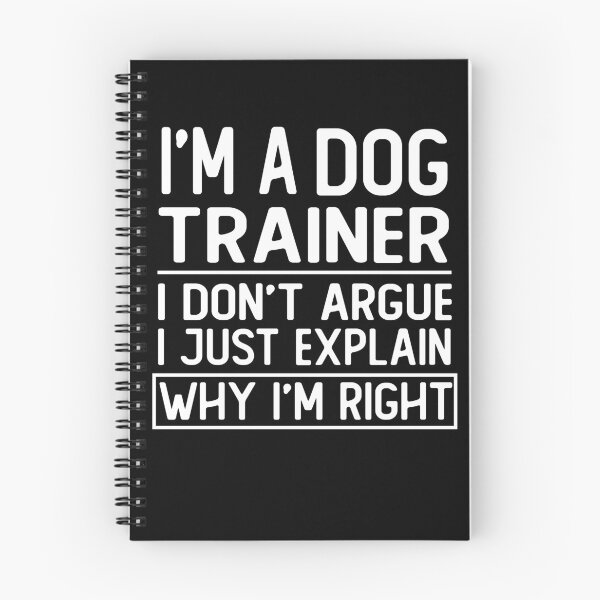 Item preview, i m a dog trainer i don t argue i just explain why i m right funny dog trainer gift designed and sold by alaechamlal.