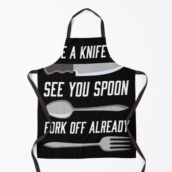 Item preview, Have a Knife Day See you Spoon Fork Already Funny Chef designed and sold by Rzelemenz.