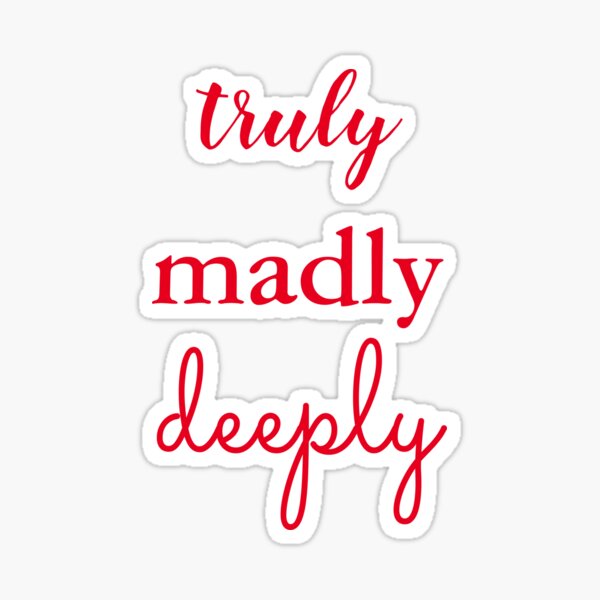 Truly Madly Deeply Stickers Redbubble
