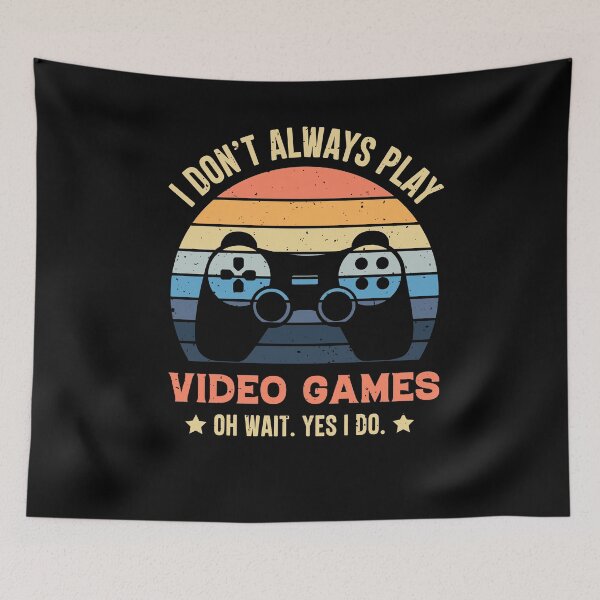 Item preview, I Don't Always Play Video Games Oh Wait Yes I Do Gaming designed and sold by RedQuality.