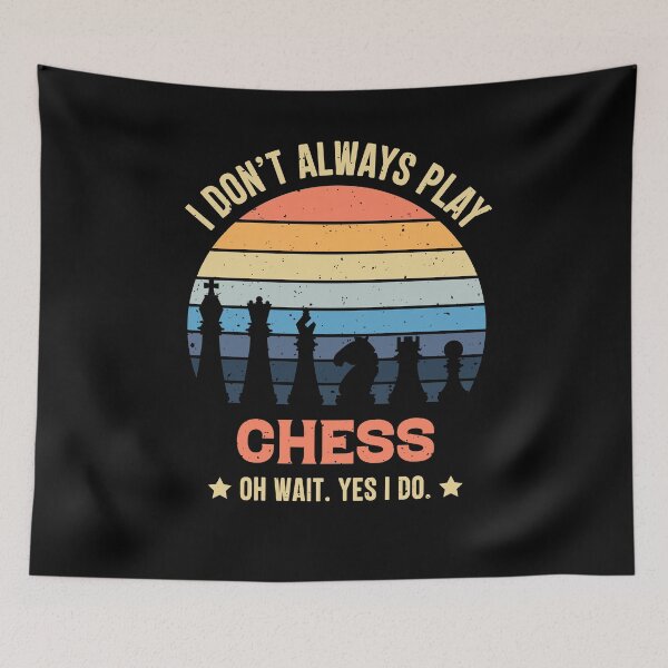 Item preview, I Don't Always Play Chess Oh Wait Yes I Do  designed and sold by RedQuality.