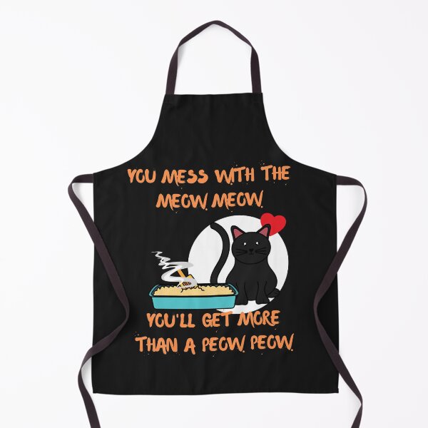 Item preview, YOU MESS WITH THE MEOW MEOW, YOU'LL GET MORE THAN A PEOW PEOW, CAT HUMOR designed and sold by R B Chrystal.