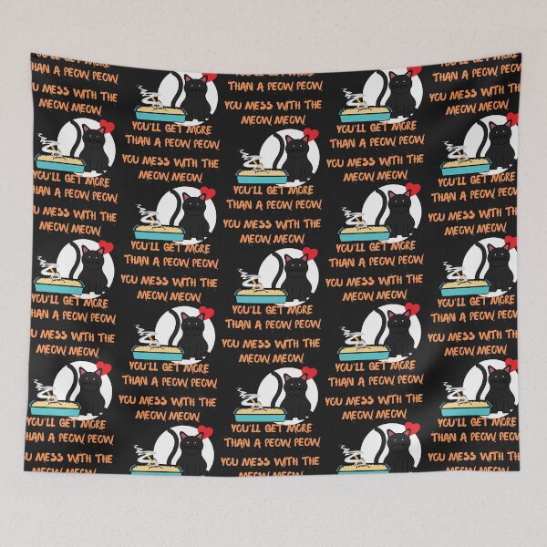 Item preview, YOU MESS WITH THE MEOW MEOW, YOU'LL GET MORE THAN A PEOW PEOW, CAT HUMOR designed and sold by R B Chrystal.