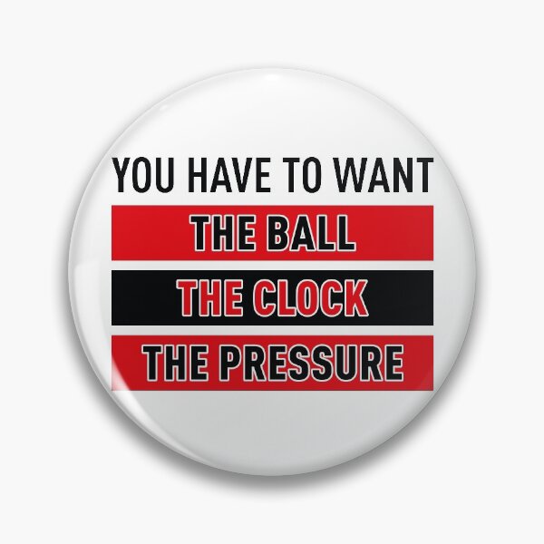 Item preview, You Have To Want The Ball The Clock The Pressure designed and sold by FilipeFerreira.