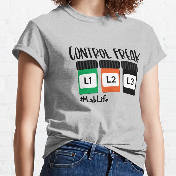 Lab Tech, Control Freak, Lab Life, Laboratory Scientist Classic T-Shirt