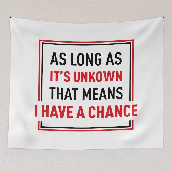 Item preview, As Long As It's Unkown That Means I Have A Chance designed and sold by FilipeFerreira.