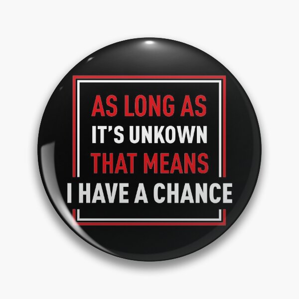 Item preview, As Long As It's Unkown That Means I Have A Chance (Black BG) designed and sold by FilipeFerreira.