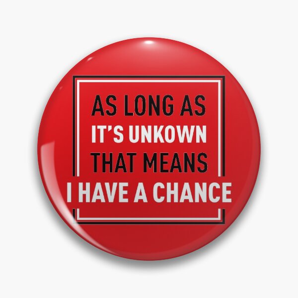 Item preview, Long As It's Unkown That Means I Have A Chance (Red BG) designed and sold by FilipeFerreira.
