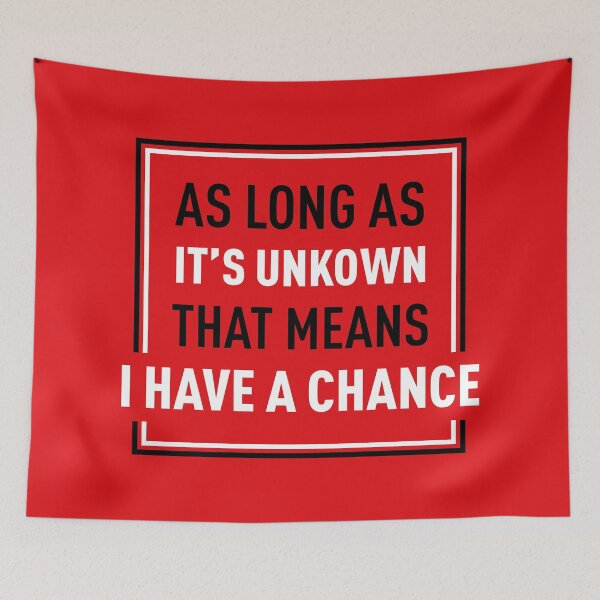 Item preview, Long As It's Unkown That Means I Have A Chance (Red BG) designed and sold by FilipeFerreira.