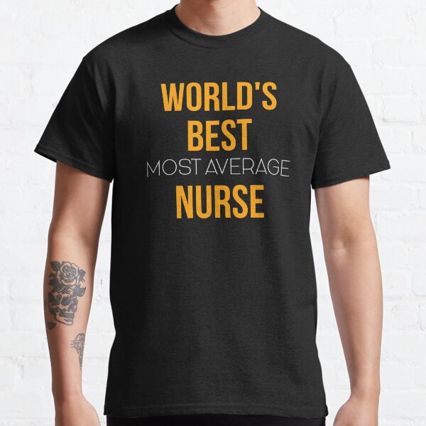World's Okayest Nurse, Average Nurse, Funny Nurse Gift Classic T-Shirt