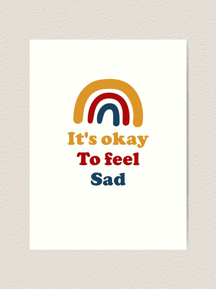 its-okay-to-feel-sad-art-print-by-serenachoe-redbubble