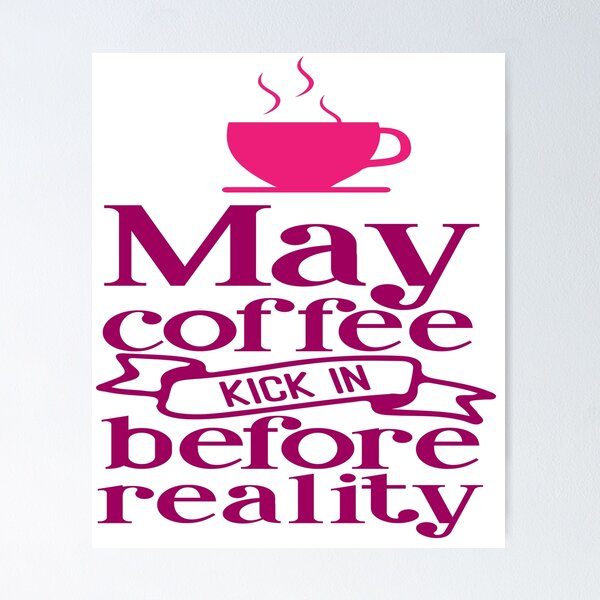 Item preview, May Coffee Kick in Before Reality designed and sold by country-designs.