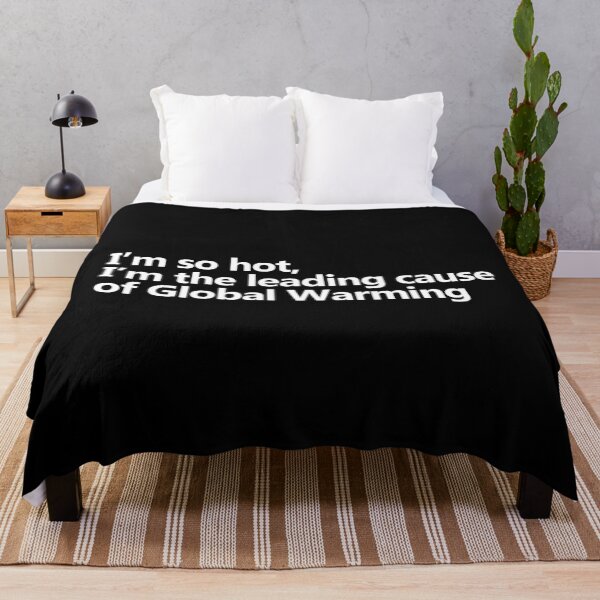 Item preview, I'm so hot, I'm the leading cause of global warming designed and sold by KindToThePlanet.