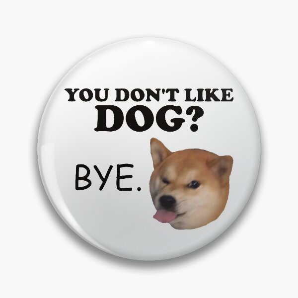 Item preview, You Don't Like Dog? Bye. designed and sold by shibethedogge.