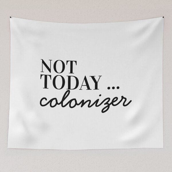 Item preview, Not today colonizer designed and sold by ArtDeziGn.