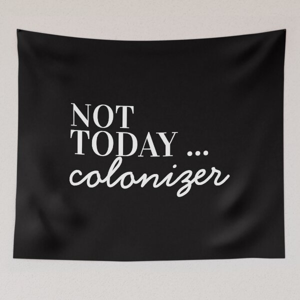 Item preview, Not today colonizer designed and sold by ArtDeziGn.