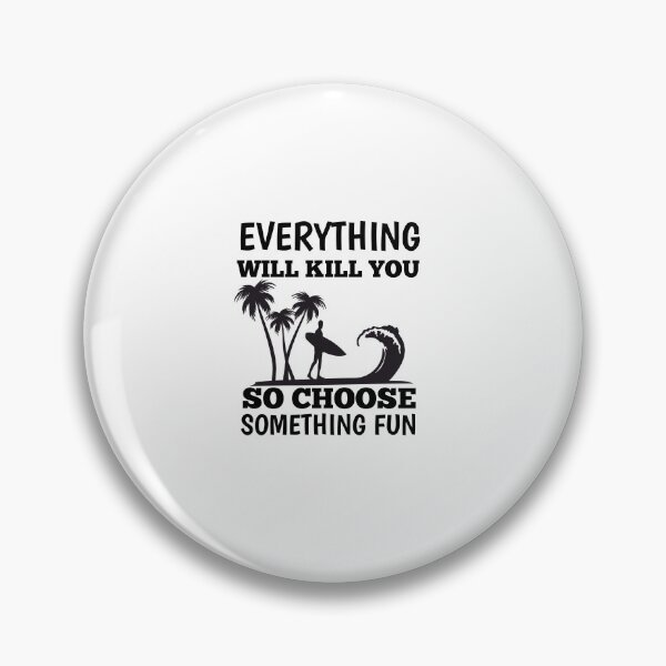 Item preview, Everything Will Kill You, So Choose Something Fun designed and sold by The Nova Prints .