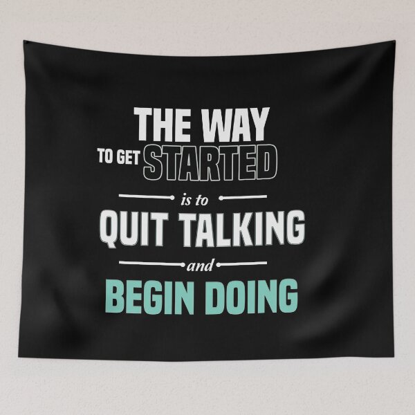 Item preview, The Way To Get Started Is To Quit Talking And Begin Doing designed and sold by Designs-RZ.