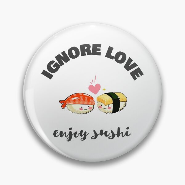 Item preview, Ignore Love - Enjoy Sushi designed and sold by D1mon.