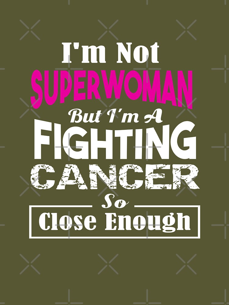 I'm not a superwoman but I'm a Fighting Cancer so close enough Essential  T-Shirt for Sale by roomshoppers