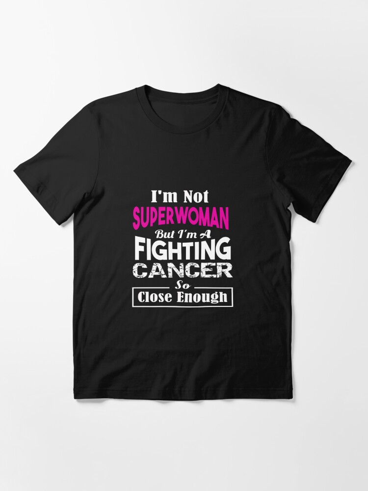 I'm not a superwoman but I'm a Fighting Cancer so close enough Essential  T-Shirt for Sale by roomshoppers