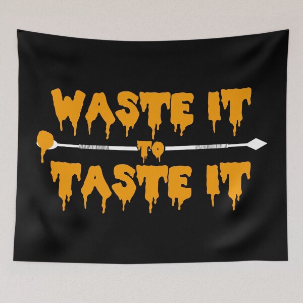 Item preview, Waste It To Taste It - THC Marijuana Concentrates Dabs Wax designed and sold by YomeHayin.