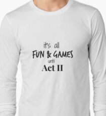 Act 2 gets Real Long Sleeve T-Shirt