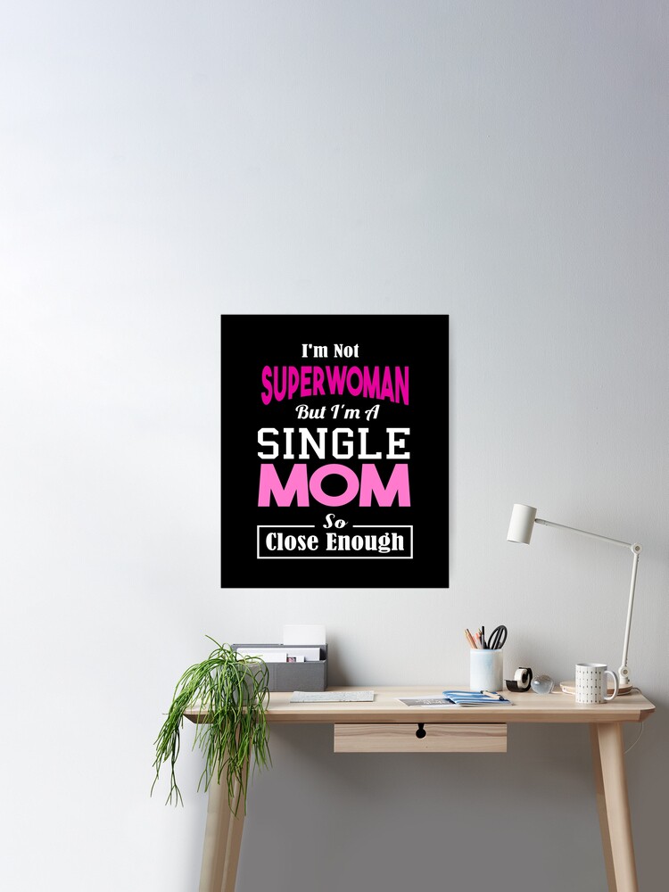 I'm not a superwoman but i'm a single mom so close enough Poster