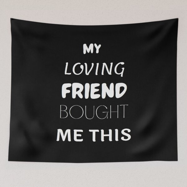 Item preview, My Loving Friend Bought Me This designed and sold by zareworks.
