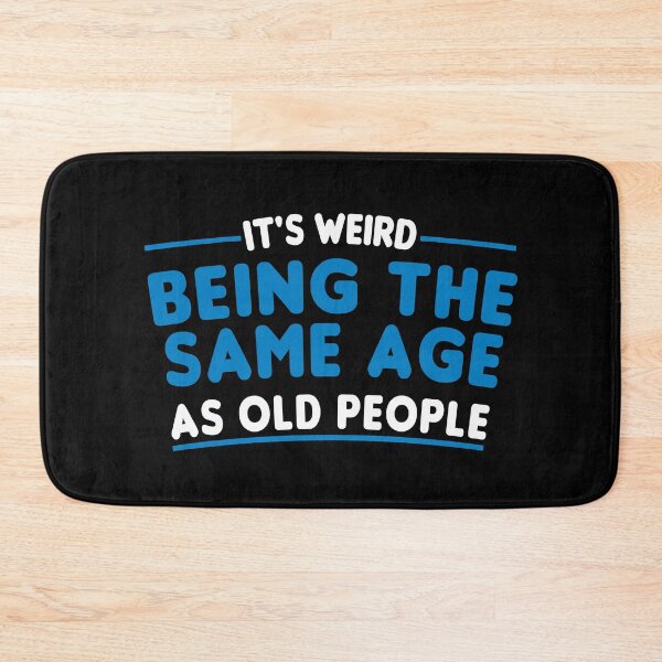 Item preview, It's Weird Being The Same Age As Old People  designed and sold by Imadovic.
