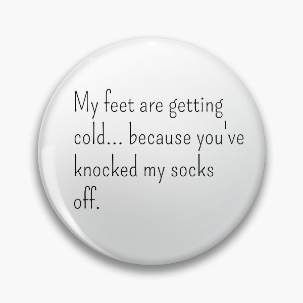 Item preview, My feet are getting cold because you've knocked my socks off designed and sold by gloriasd14.