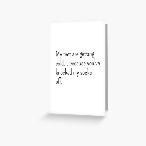Item preview, My feet are getting cold because you've knocked my socks off designed and sold by gloriasd14.