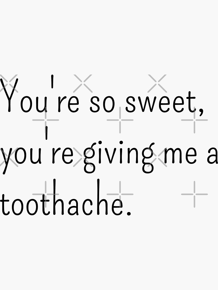 "You're so sweet you're giving me a toothache" Sticker by gloriasd14