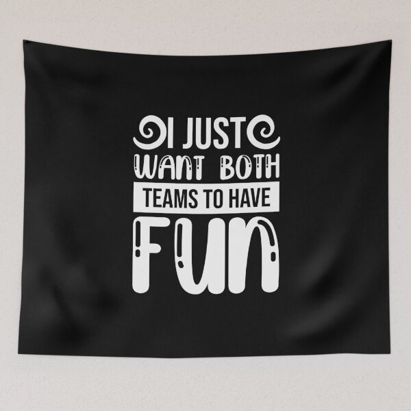 Item preview, I Just Want Both Teams to Have Fun Tailgating Sport Team designed and sold by wackodesign.