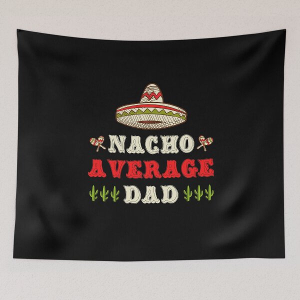 Item preview, Nacho Average Dad Funny Latino Cuban Mexican Father's Day designed and sold by wackodesign.