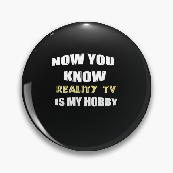 Artikelvorschau, Jetzt wissen Sie, dass Reality-TV mein Hobby ist entworfen und verkauft von WowAllinOne.