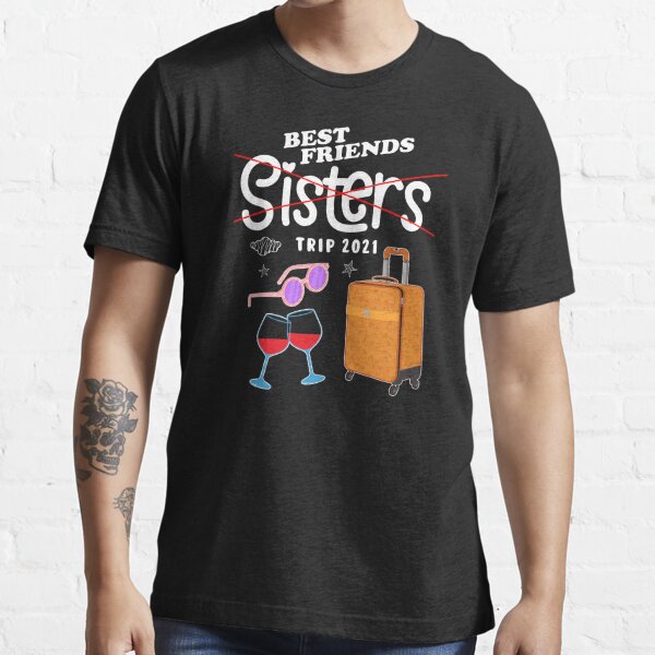 Best Friends Vacation Sisters Trip 2021 design Essential T-Shirt for Sale  by jakehughes2015