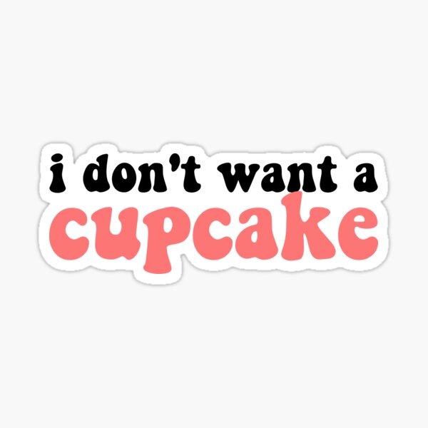 I Don't Want a Cupcake Text Sticker