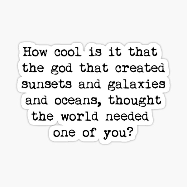 Item preview, How Cool Is It That The God That Created Sunsets And Galaxies And Oceans Thought The World Needed One Of You? designed and sold by Quotesnthings.