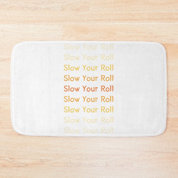 Item preview, Slow Your Roll designed and sold by SPYG.
