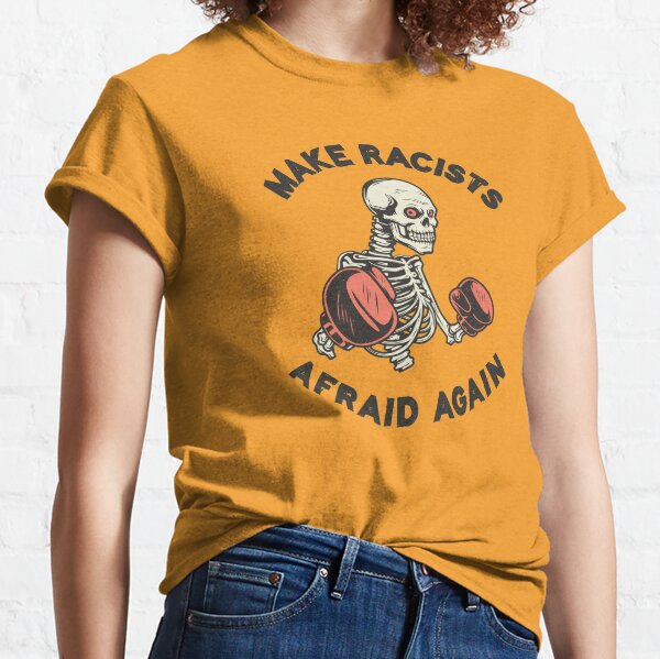 Make racists afraid again Classic T-Shirt